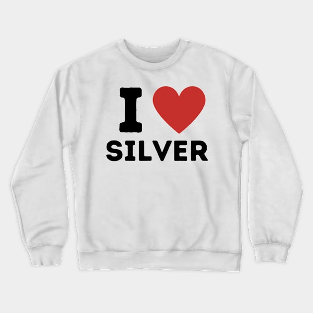 I Love Silver Simple Heart Design Crewneck Sweatshirt by Word Minimalism